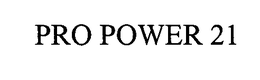 PRO POWER 21 trademark