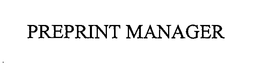 PREPRINT MANAGER trademark