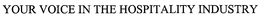 YOUR VOICE IN THE HOSPITALITY INDUSTRY trademark