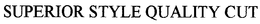 SUPERIOR STYLE QUALITY CUT trademark
