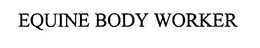 EQUINE BODY WORKER trademark