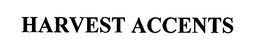 HARVEST ACCENTS trademark