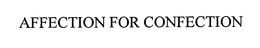 AFFECTION FOR CONFECTION trademark