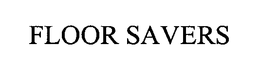 FLOOR SAVERS trademark
