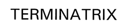 TERMINATRIX trademark