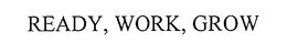 READY, WORK, GROW trademark