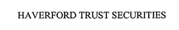 HAVERFORD TRUST SECURITIES trademark