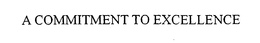 A COMMITMENT TO EXCELLENCE trademark