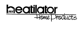 HEATILATOR HOME PRODUCTS trademark