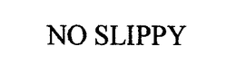NO SLIPPY trademark
