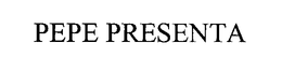 PEPE PRESENTA trademark
