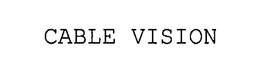 CABLE VISION trademark