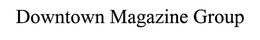 DOWNTOWN MAGAZINE GROUP trademark