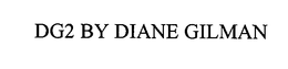 DG2 BY DIANE GILMAN trademark