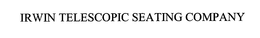 IRWIN TELESCOPIC SEATING COMPANY trademark