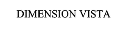 DIMENSION VISTA trademark