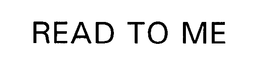 READ TO ME trademark
