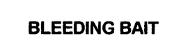 BLEEDING BAIT trademark