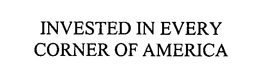 INVESTED IN EVERY CORNER OF AMERICA trademark