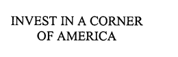 INVEST IN A CORNER OF AMERICA trademark