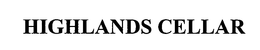 HIGHLANDS CELLAR trademark