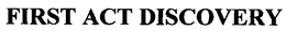 FIRST ACT DISCOVERY trademark