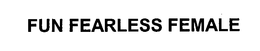FUN FEARLESS FEMALE trademark