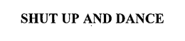 SHUT UP AND DANCE trademark