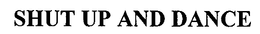 SHUT UP AND DANCE trademark