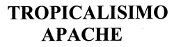 TROPICALISIMO APACHE trademark