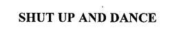 SHUT UP AND DANCE trademark