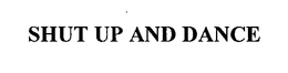 SHUT UP AND DANCE trademark