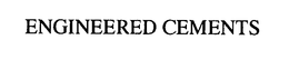 ENGINEERED CEMENTS trademark