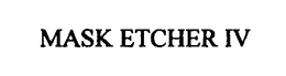 MASK ETCHER IV trademark
