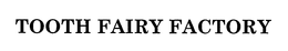 TOOTH FAIRY FACTORY trademark