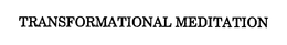 TRANSFORMATIONAL MEDITATION trademark