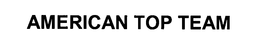AMERICAN TOP TEAM trademark