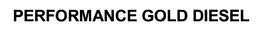 PERFORMANCE GOLD DIESEL trademark