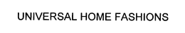 UNIVERSAL HOME FASHIONS trademark