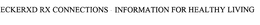 ECKERXD RX CONNECTIONS INFORMATION FOR HEALTHY LIVING trademark