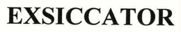 EXSICCATOR trademark