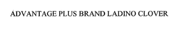 ADVANTAGE PLUS BRAND LADINO CLOVER trademark