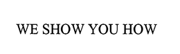 WE SHOW YOU HOW trademark