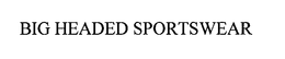 BIG HEADED SPORTSWEAR trademark