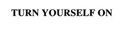 TURN YOURSELF ON trademark