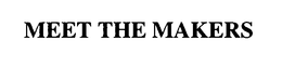 MEET THE MAKERS trademark