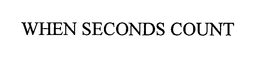 WHEN SECONDS COUNT trademark
