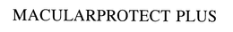 MACULARPROTECT PLUS trademark