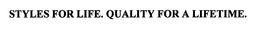 STYLES FOR LIFE. QUALITY FOR A LIFETIME. trademark