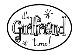 IT'S GIRLFRIEND TIME! trademark